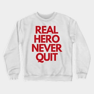 Real Hero Never Quit Crewneck Sweatshirt